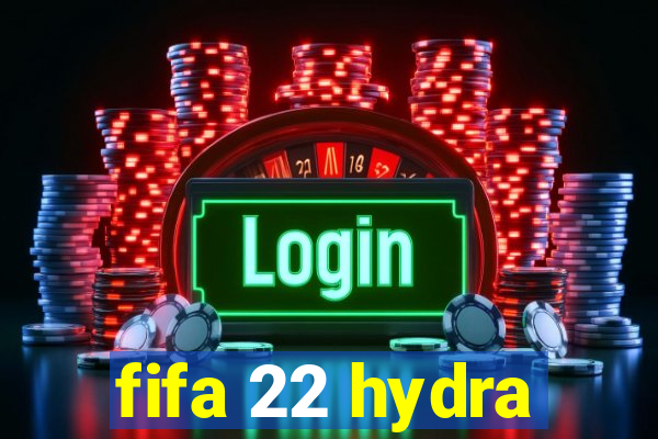 fifa 22 hydra